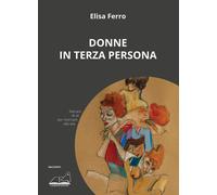 Libri Elisa Ferro - Donne in terza persona - 2021