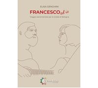 Libri Elisa Genghini - Francesco Ed Io. Viaggio Sentimentale Per Le Strade Di Bo