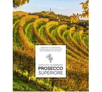 Libri Elisa Giraud / Arcangelo Piai - Prosecco Superiore. Perspectives Of A Uniq