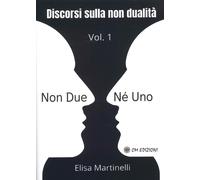 Libri Elisa Martinelli - Non Due Ne' Uno. Discorsi Sulla Non Dualita'. Vol. 1