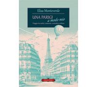 Libri Elisa Monteverde - Una Parigi A Modo Mio. Viaggio Tra Radici, Memorie, Cur