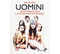 Libri Elisa Russo - Uomini. I Ritmo Tribale, Edda E La Scena Musicale Milanese