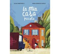 Libri Elisa Sabatinelli - La Mia Casa Piccola. Ediz. A Colori