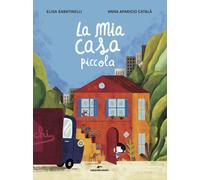 Libri Elisa Sabatinelli - La Mia Casa Piccola. Ediz. A Colori