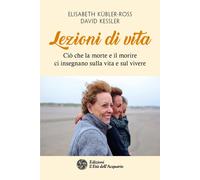 Libri Elisabeth Kübler-Ross / Kessler David A. - Lezioni Di Vita. Cio Che La Mor
