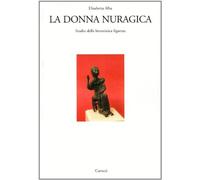 Libri Elisabetta Alba - La Donna Nuragica. Studio Della Bronzistica Figurata