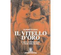 Libri Elisabetta Bovo - Il Vitello D'oro. L'uomo Contemporaneo E L'idolo Della T