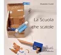 Libri Elisabetta Civardi - La Scuola... Che Scatole
