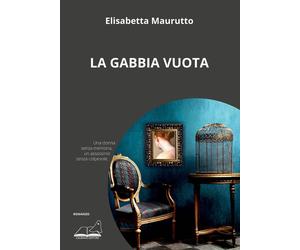Libri Elisabetta Maurutto - La gabbia vuota - 2022