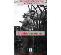 Libri Elisabetta Munerato - L'ufficiale fantasma - 2018