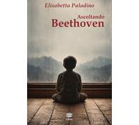 Libri Elisabetta Paladino - Ascoltando Beethoven. Metamorfosi Di Un'identita
