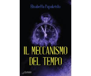 Libri Elisabetta Papakristo - Il meccanismo del tempo - 2022