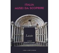 Libri Elisabetta Scungio - Italia Musei Da Scoprire. Lazio