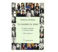 Libri Elisabetta Strickland - Le Madri Di Idee. Le Donne Scienziate E Il Premio