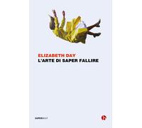 Libri Elizabeth Day - L' Arte Di Saper Fallire