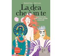 Libri Elizabeth Foley / Beth Coates - La Dea Che E In Te. Lezioni Di Vita Dalle