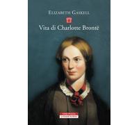 Vita di Charlotte Brontë - Gaskell Elizabeth