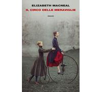 Libri Elizabeth Macneal - Il Circo delle Meraviglie - 2023