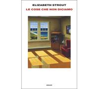 Libri Elizabeth Strout - Le Cose Che Non Diciamo