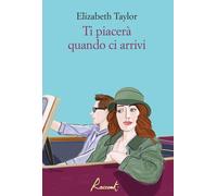 Ti piacerà quando ci arrivi di Elizabeth Taylor - Racconti, 2024