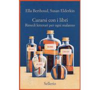 Libri Ella Berthoud / Susan Elderkin - Curarsi Con I Libri. Rimedi Letterari Per