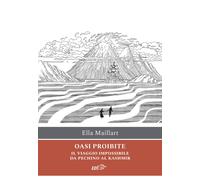 Oasi proibite. Il viaggio impossibile da Pechino al Kashmir