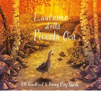 Libri Elli Woollard - L' Autunno Della Piccola Oca. Ediz. Illustrata