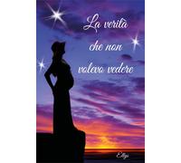 Libri Ellys - La Verita Che Non Volevo Vedere