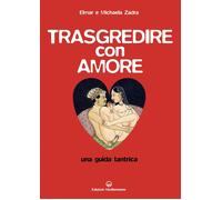 Libri Elmar Zadra / Michaela Zadra - Trasgredire Con Amore. Una Guida Tantrica