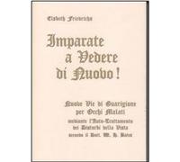 Libri Elsbeth Friederichs - Imparate A Vedere Di Nuovo Nuovi Percorsi Di Guarig