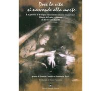 Libri Elvio Cardarelli - Dove La Vita Si Nasconde Alla Morte. La Guerra D'etiopi