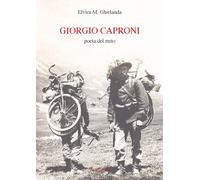 Libri Elvira M. Ghirlanda - Giorgio Caproni poeta del mito - 2017