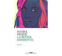 Libri Elvira Mujcic - La buona condotta - 2023 (Mediterranea)