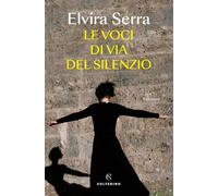 Libri Elvira Serra - Le Voci Di Via Del Silenzio