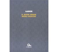 Libri Emanuel Lasker - Il Buon Senso Negli Scacchi