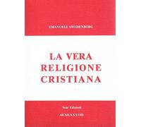 Emanuel Swedenborg - La Vera Religione Cristiana