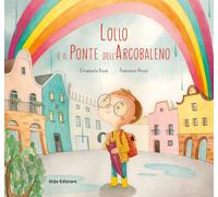 Libri Emanuela BusÃ - Lollo E Il Ponte Dell'arcobaleno. Ediz. A Colori