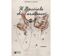 Libri Emanuela Furlan - Il bocciolo di tarassaco - 2022