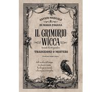 Il grimorio wicca. Antico manuale di magia pagana