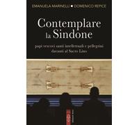Contemplare la Sindone. Papi, vescovi, santi, intellettuali e pellegrini davanti al Sacro Lino