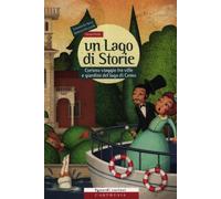 Un lago di storie. Curioso viaggio tra ville e giardini del lago di Como. Con gadget
