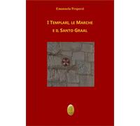 Libri Emanuela Properzi - I Templari, Le Marche E Il Santo Graal. Nuova Ediz.