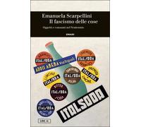 Libri Emanuela Scarpellini - Il Fascismo Delle Cose. Oggetti E Consumi Nel Vente