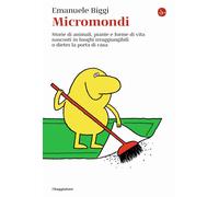 Libri Emanuele Biggi - Micromondi. Storie Di Animali, Piante E Forme Di Vita Nas