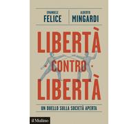 Libri Emanuele Felice / Alberto Mingardi - Liberta Contro Liberta. Un Duello Sul