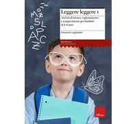 Leggere leggere. Vol. 1: Attività di lettura, ragionamento e comprensione per bambini di 6-8 anni.