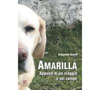 Libri Emanuele Grandi - Amarilla. Appunti Di Un Viaggio A Sei Zampe