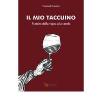 Libri Emanuele Luciani - Il Mio Taccuino. Marche Dalla Vigna Alla Tavola