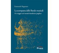 Libri Emanuele Raganato - La Scomparsa Delle Bande Musicali. Un Viaggio Nel Mond