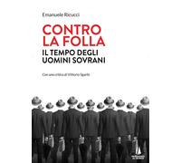 Libri Emanuele Ricucci - Contro La Folla. Il Tempo Degli Uomini Sovrani
